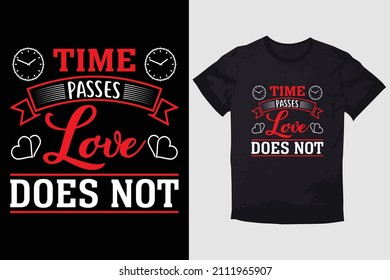 VALENTINE T-SHIRT  TIME PASSES LOVE DOES NOT