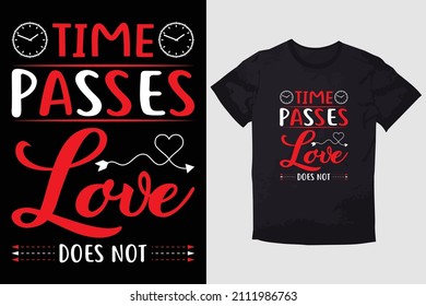 VALENTINE T-SHIRT TIME PASSES LOVE DOES NOT