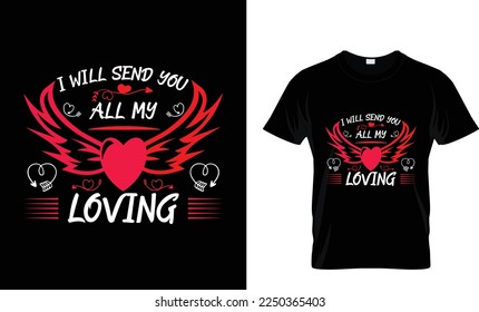 Valentine tshirt i will send you all my loving 