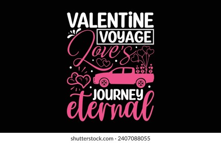 Valentine Voyage Love's Journey Eternal - Valentines Day T-Shirt Design, Hand Lettering Illustration For Your Design,  Cut Files For Poster, Banner, Prints On Bags, Digital Download.