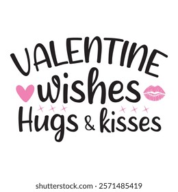 Valentine Wishes Hugs And Kisses Typography T-Shirt Design Vector, Valentine gift, Valetines Day Typography Shirt, Valentine’s Day Digital Design, Happy valentines day
