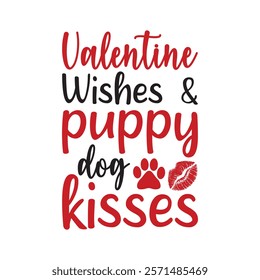 Valentine Wishes And Puppy Dog Kisses Typography T-Shirt Design Vector, Valentine gift, Valetines Day Typography Shirt, Valentine’s Day Digital Design, Happy valentines day
