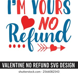 valentine i'm yours no refund t-shirt design