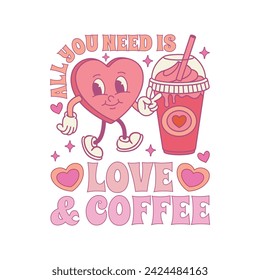 Valentine's All You Need Is Love And Coffee