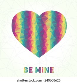 Valentine`s card - bright heart made of rainbow triangles and text: Be mine.