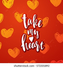 valentine`s  Card design   . Hand drawn calligraphy "take my heart"