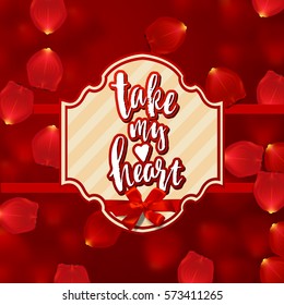 valentine`s  Card design. Hand drawn calligraphy "take my heart"