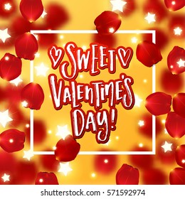 valentine`s  Card design with red rose petals and Glowing star Lights. Hand drawn calligraphy "sweet valentines day"