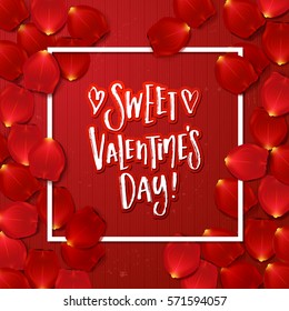 valentine`s  Card design with red rose petals . Hand drawn calligraphy "sweet valentines day"