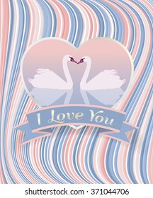 Valentine's card with swans in love.The inscription i love you.