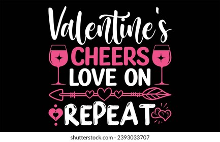 Valentine's Cheers Love on Repeat - Happy Valentine's Day T Shirt Design, Hand drawn vintage illustration with lettering and decoration elements, prints for posters, banners, notebook covers with Blac