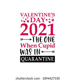 Valentine's day 2021 the one when cupid was in quarantine, funny valentine quote, anti valentine quote, valentine's day quote vector illustration. Good for greeting card and t-shirt print, flyer, post