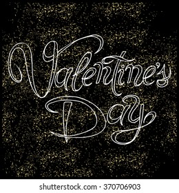 Valentines day background. Calligraphy inscription on black background and gold dust. Vector Handmade art. Can be use as t-shirt, poster, banner, cards and etc., for your design projects.