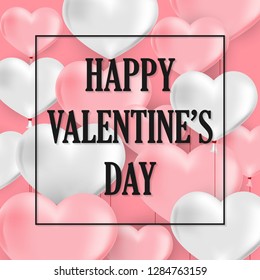 Valentine's Day background of pink color and white color heart shape balloons on light pink background and Happy Valentine's Day text with black frame. Valentines Day greeting card or banner.