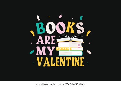 Valentines Day Books Are My Valentine Tshirt