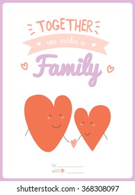 Valentine's day calligraphic card with lovely and romantic phrase and holidays elements. Together we make a family illustration. Vector 3x4 card for Valentine's day, wedding, marriage, save the date