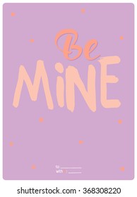 Valentine's day calligraphic card with lovely and romantic phrase and holidays elements. Be mine illustration. Vector 3x4 card for Valentine's day, wedding, marriage, save the date, bridal