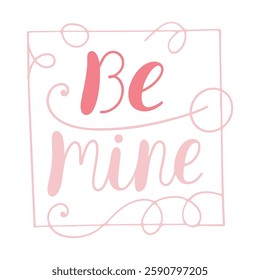 Valentine's Day Calligraphy Banner. Romantic Greeting Design with calligraphy be mine.