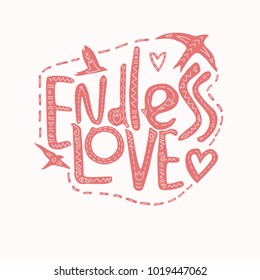 Valentines day calligraphy with decorative elements. Quote about love. Handwritten modern brush lettering "Endless love". Can be used for printing on clothing, posters or greeting cards.