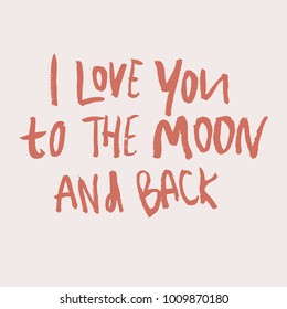Valentines day calligraphy. 
Quote about love. Handwritten modern brush lettering "I Love you to the moon and back".