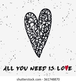Valentine's day card. All you need is love. Hand drawn poster with doodle heart and grunge texture. Can be used as a greeting card, decor element, print on T-shirt and bags