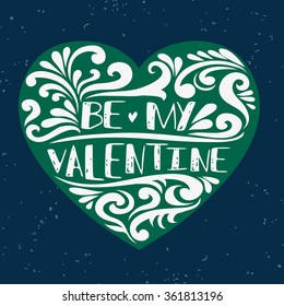 Valentines Day card. Be my Valentine. Greeting typography quote.