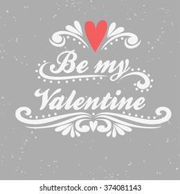 Valentines Day card. Be my Valentine. Greeting typography quote.