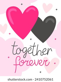 Valentine's Day card. Compliment, cute little card. A couple of hearts  and the inscription "together forever".  Pink heart and black heart. White background with pink clouds. 