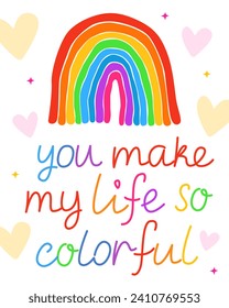 Valentine's Day card. Compliment, cute little card. Colorful rainbow and the inscription "you make my life so colorful". White background with yellow and pink hearts.