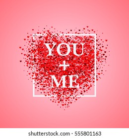 Valentine's day card. Confetti red heart on pink background with frame and lettering You+Me. Can be used for celebrations, wedding invitation, valentines day, printing on T-shirt, mugs, diary covers.