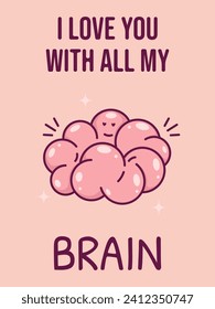 Valentine's day card with cute brain organ. I love you with all my brain. Vector illustration