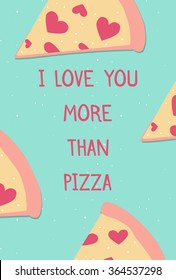 Valentine's day card with cute pizza slice and hearts "I Love you more than pizza" typography. Perfect valentine greeting card template