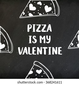 Valentine's day card with cute pizza slice and hearts "Pizza is my Valentine" 
