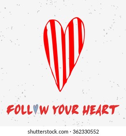 Valentine's day card. Follow your heart. Motivational and inspirational hand drawn poster with doodle heart. Can be used as a greeting card, decor element, print on T-shirt and bags 