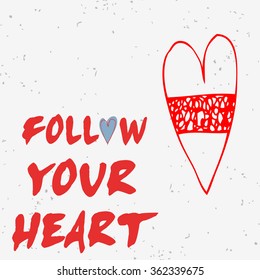 Valentine's day card. Follow your heart. Motivational and inspirational  poster 