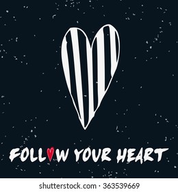 Valentine's day card. Follow your heart. Motivational and inspirational hand drawn poster with doodle heart. Can be used as a greeting card, decor element, print on T-shirt and bags 