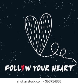 Valentine's day card. Follow your heart. Motivational and inspirational hand drawn poster with doodle heart. Can be used as a greeting card, decor element, print on T-shirt and bags 