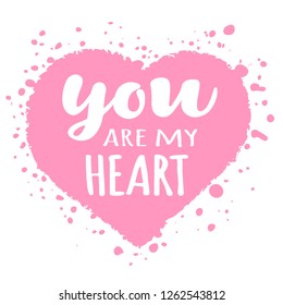  Valentines Day card with hand drawn lettering  -You are my heart -  and abstract heart shape. Romantic illustration for flyers,posters,holiday invitations , greeting cards, t-shirt prints.