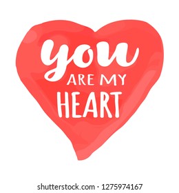Valentines Day card with hand drawn lettering  - You are my heart -  and watercolor heart shape. Romantic illustration for flyers,posters,holiday invitations , greeting cards, t-shirt prints.