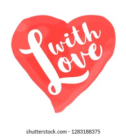  Valentines Day card with hand drawn lettering  - With Love -  and watercolor heart shape. Romantic illustration for flyers,posters,holiday invitations , greeting cards, t-shirt prints.