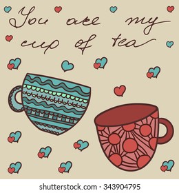 Valentine's Day card. Hand drawn typography poster. Conceptual handwritten phrase You are just my cup of tea. Vector illustration