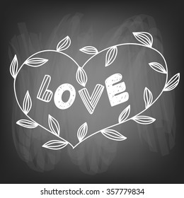Valentines day card. Hand drawn heart shaped frame made of branches with leaves and lettering on chalkboard background. Vector illustration contains gradient meshes. 