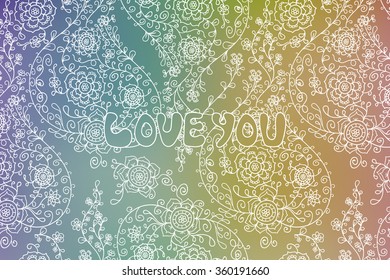 Valentines day card. Hand drawn vector illustration. Watercolor rainbow background. Floral pattern. Phrase - love you.