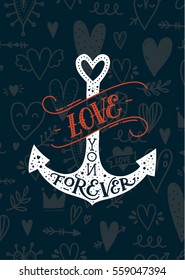 Valentines day card with hand drawn letters and anchor. Love you forever. Vector typography poster, stamp design, line art, tattoo romantic quote