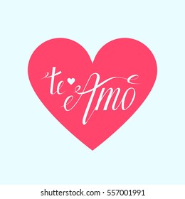 Valentines day card with heart and hand lettering spanish text. Te Amo - I love you translated from Spanish. Can be used for printing on cards, cups, T-shirts, covers, posters, banners, badges etc.