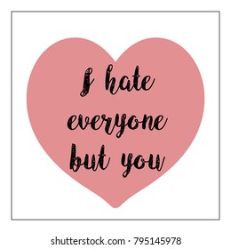 Valentine's Day card with heart shape vector and text "I hate everyone but you"