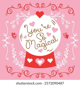 Valentine's Day Card. Magical ball illustration postcard. "You're So Magical" hand drawn letters text. Hand drawn valentines day, wedding ornament collection. 