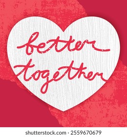 Valentines Day card with quote Better together with textured heart on red grunge background. Love card, cover, template. Vector illustration