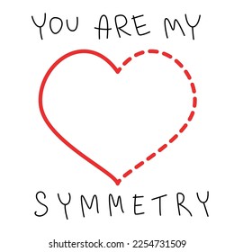 Valentine's Day. Card. You are my symmetry.