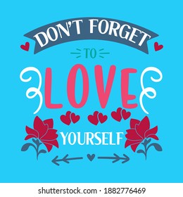 Valentines Day Colorful Vector With Hearts, Flowers Ribbon and Spiral Graphics On Sky Blue Background Carrying a Motivational Message- Don't Forget to Love Yourself. Print Ready Template For T-Shirt.